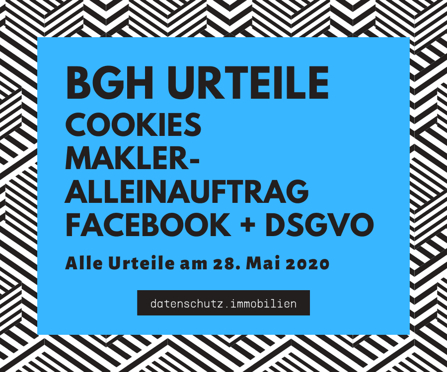 Drei Wichtige Urteile des BGH: Cookies, Makler-Allein-Auftrag, Facebook und DSGVO